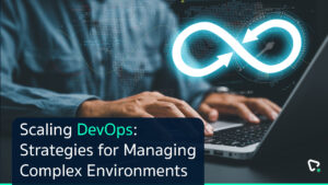 Read more about the article Scaling DevOps: Strategies for Managing Complex Environments 